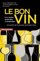 Couverture du livre « Bon vin, entre terroir, savoir-faire et savoir-boire ; actualité de la pensée de Roger Dion » de Jean-Robert Pitte aux éditions Cnrs