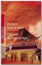 Couverture du livre « Brûlant face-à-face ; captive du mensonge » de Julie Cohen et Linda Conrad aux éditions Harlequin