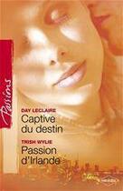 Couverture du livre « Captive du destin ; passion d'Irlande » de Day Leclaire et Trish Wylie aux éditions Harlequin