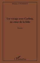 Couverture du livre « Un voyage avec Carlota, au coeur de la folie » de Blanche Coudurier aux éditions L'harmattan