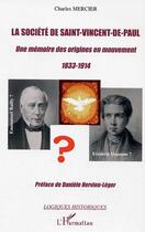 Couverture du livre « La societe de saint-vincent-de-paul - une memoire des origines en mouvement 1833-1914 - emmanuel bai » de Charles Mercier aux éditions Editions L'harmattan