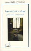 Couverture du livre « Les demeures de la solitude ; formes et lieux de notre isolement » de Jacques Pezeu-Massabuau aux éditions Editions L'harmattan