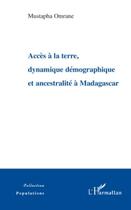 Couverture du livre « Accès à la terre dynamique démographique et ancestralité à Madagascar » de Mustapha Omrane aux éditions Editions L'harmattan