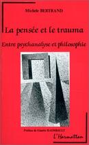 Couverture du livre « La pensée et le trauma ; entre psychanalyse et philosophie » de Michèle Bertrand aux éditions Editions L'harmattan