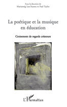 Couverture du livre « La poétique et la musique en éducation croisement de regards créateurs » de Mariannig Larc'Hantec et Paul Taylor aux éditions Editions L'harmattan