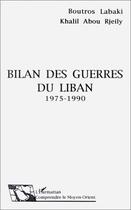 Couverture du livre « Bilan des guerres du Liban, 1975-1990 » de Boutros Labaki et Khalil Abou Rjeily aux éditions Editions L'harmattan