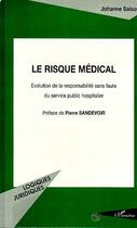 Couverture du livre « Le risque médical ; évolution de la responsabilité sans faute du service public hospitalier » de Johanne Saison aux éditions Editions L'harmattan