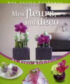 Couverture du livre « Mes fleurs, ma deco » de Vuillon Amelie aux éditions Le Temps Apprivoise