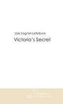 Couverture du livre « Victoria's secret » de Lise Lagnel-Lefebvre aux éditions Editions Le Manuscrit