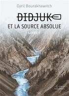 Couverture du livre « Didjuk et la source absolue - livre 1 » de Bourakhowitch Cyril aux éditions Amalthee