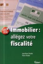 Couverture du livre « Immobilier : allégez votre fiscalité » de Jean-Pierre Thiollet aux éditions Vuibert