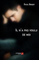 Couverture du livre « Il n'a pas voulu de moi » de Pascal Broquet aux éditions Editions Du Net