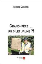 Couverture du livre « Grand-père... un gilet jaune ?! » de Bernard Carbonnel aux éditions Editions Du Net