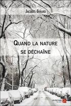 Couverture du livre « Quand la nature se déchaîne » de Jacques Girard aux éditions Editions Du Net