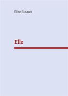 Couverture du livre « Elle » de Elise Bidault aux éditions Books On Demand