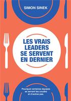 Couverture du livre « Les vrais leaders se servent en dernier : pourquoi certaines équipes se serrent les coudes et d'autres pas » de Simon Sinek aux éditions Pearson