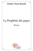 Couverture du livre « La prophetie des papes - roman » de Rancelli A T. aux éditions Edilivre