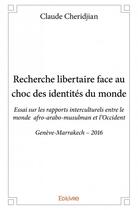 Couverture du livre « Recherche libertaire face au choc des identités du monde » de Claude Cheridjian aux éditions Edilivre