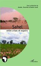 Couverture du livre « Sahel entre crises et espoirs » de Amadou Boureima et Dambo Lawali aux éditions Editions L'harmattan