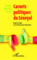 Couverture du livre « Carnets politiques du Sénégal ; regard critique sur la décennie post-alternance » de Cheikh Mbacke Gueye aux éditions Editions L'harmattan