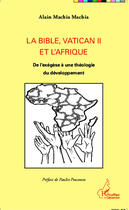 Couverture du livre « La Bible, Vatican II et L'afrique ; de l'exegèse à une théorie du développement » de Alain Machia Machia aux éditions Editions L'harmattan