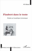 Couverture du livre « Flaubert dans le texte ; études sur la poétique romanesque » de Ali Abassi aux éditions L'harmattan