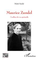 Couverture du livre « Maurice Zundel ; éveilleur de vie spirituelle » de Maite Soulie aux éditions L'harmattan
