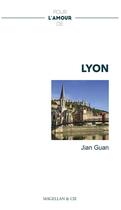 Couverture du livre « Pour l'amour de : Lyon » de Jian Guan aux éditions Magellan & Cie