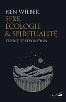 Couverture du livre « Sexe, écologie et spiritualité : L'esprit de l'évolution » de Ken Wilber aux éditions Almora