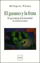 Couverture du livre « El gusano y la fruta : El aprendizaje de la feminidad en América Latina » de  aux éditions Indigo Cote Femmes