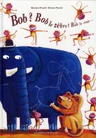 Couverture du livre « Bob ? Bob le zèbre ? Bob le singe... » de Myriam Picard et Jerome Peyrat aux éditions Ricochet