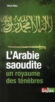 Couverture du livre « L'Arabie saoudite, un royaume des ténèbres ; l'Islam, otage du wahhabisme » de René Naba aux éditions Golias