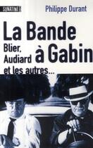 Couverture du livre « La bande à Gabin ; Blier, Audiard et les autres » de Philippe Durant aux éditions Sonatine