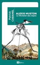 Couverture du livre « Alexis Muston : le Michelet des alpes » de Patrick Cabanel aux éditions Ampelos