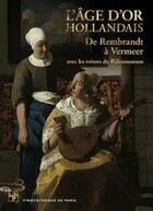 Couverture du livre « L'age d'or hollandais ; de Rembrandt à Vermeer avec les trésors du rijksmuseum » de Marc Restellini aux éditions Pinacotheque