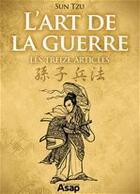 Couverture du livre « L'art de la guerre ; les treize articles » de Sun Zi aux éditions Editions Asap