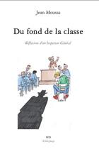Couverture du livre « Du fond de la classe ; réflexions d''un inspecteur général » de Jean Moussa aux éditions H Diffusion