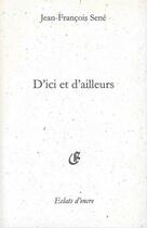 Couverture du livre « D'ici et d'ailleurs » de Jean-Francois Sene aux éditions Eclats D'encre