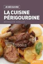 Couverture du livre « Je découvre ; la cuisine périgourdine » de Jeanne Delage aux éditions Geste