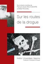 Couverture du livre « Sur les routes de la drogue » de Gildas Roussel et Francois-Xavier Roux-Demare aux éditions Institut Universitaire Varenne