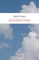Couverture du livre « Quelques cages » de Daniel Franco aux éditions Argol