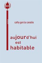 Couverture du livre « Aujourd'hui est habitable » de Cathy Garcia Canalès aux éditions La Cardere