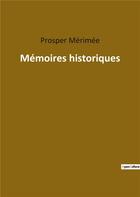 Couverture du livre « Mémoires historiques » de Prosper Merimee aux éditions Culturea