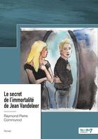 Couverture du livre « Le secret de l'immortalité de Jean Vandeleer » de Raymond Pierre Communod aux éditions Nombre 7