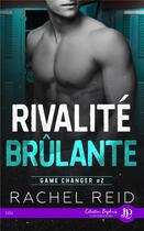 Couverture du livre « Game changer Tome 2 : Rivalité brûlante » de Rachel Reid aux éditions Juno Publishing