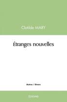 Couverture du livre « Etranges nouvelles » de Clotilde Mary aux éditions Edilivre