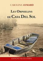 Couverture du livre « Les orphelins de casa del sol » de Caroline Aymard aux éditions Hugo Stern