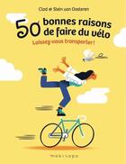 Couverture du livre « 50 bonnes raisons de faire du vélo : Laissez-vous transporter ! » de Clod et Stein Van Oosteren aux éditions Makisapa