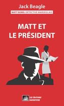 Couverture du livre « Matt Borel détective marseillais 1 : Matt et le président » de Jack Beagle aux éditions Daventure