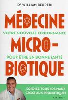Couverture du livre « Médecine microbiotique : votre nouvelle ordonnance pour être en bonne santé » de William Berrebi aux éditions Marabout
